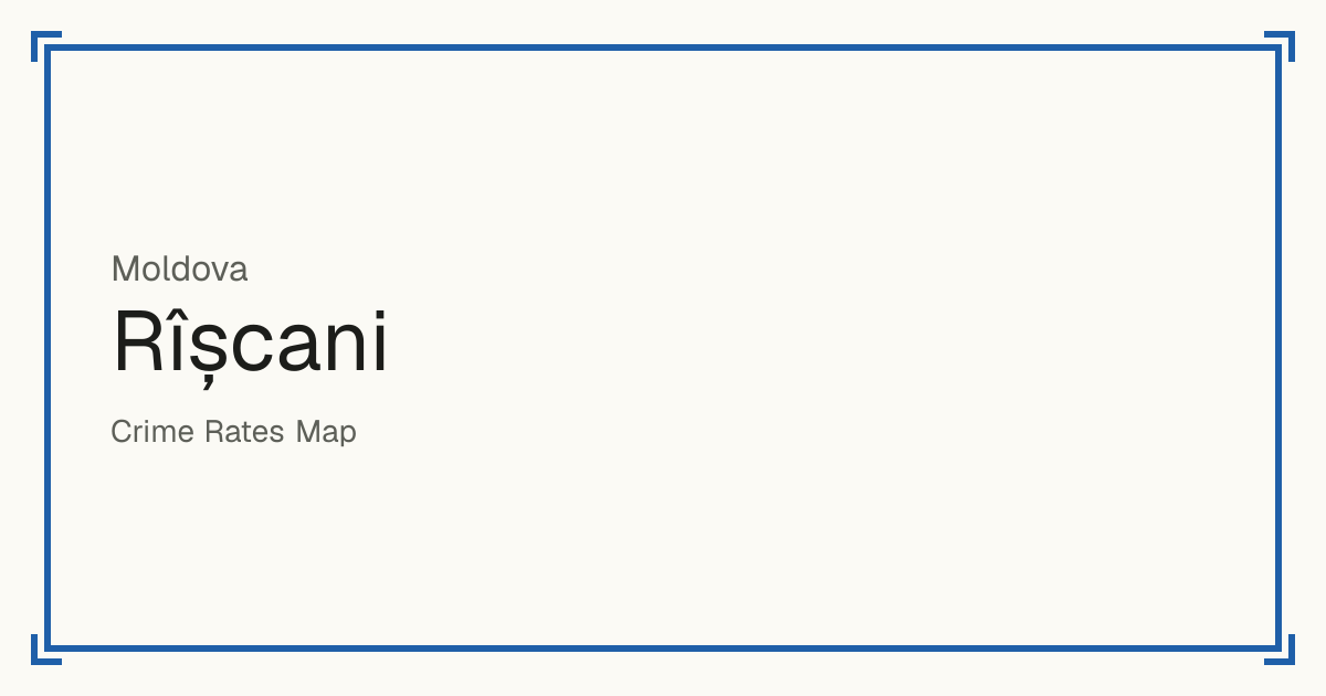 Rîșcani, Moldova: recorded crime per 100,000 people by type and a Safety score from 1 to 10 compared with other places in the same country or state.