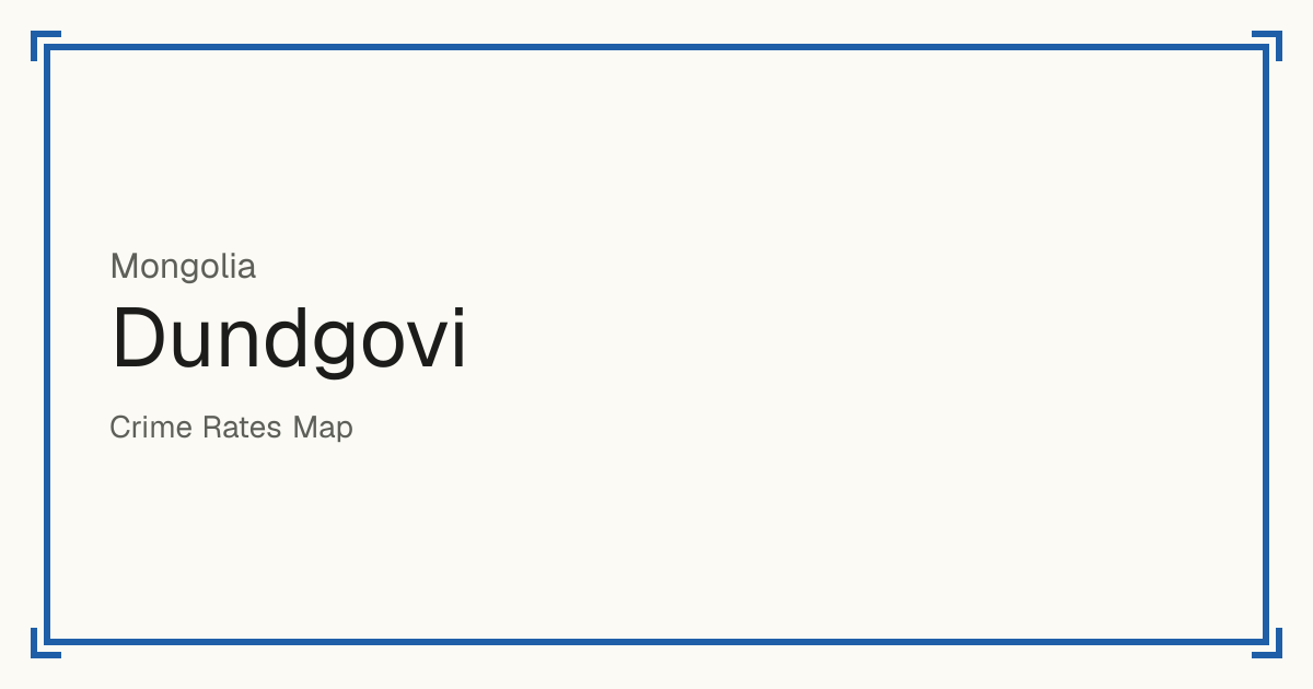 Dundgovi, Mongolia: Safety scores from 1 to 10 for 14 places, each compared with other places in the same country or state.