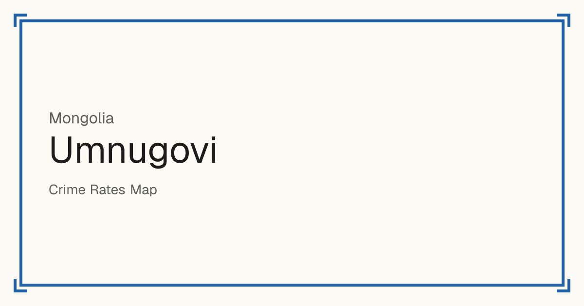 Umnugovi, Mongolia: Safety scores from 1 to 10 for 15 places, each compared with other places in the same country or state.