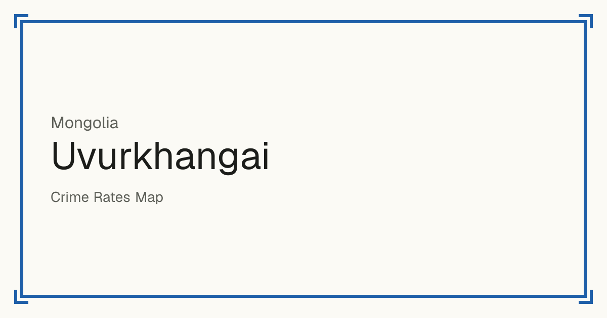 Uvurkhangai, Mongolia: Safety scores from 1 to 10 for 19 places, each compared with other places in the same country or state.