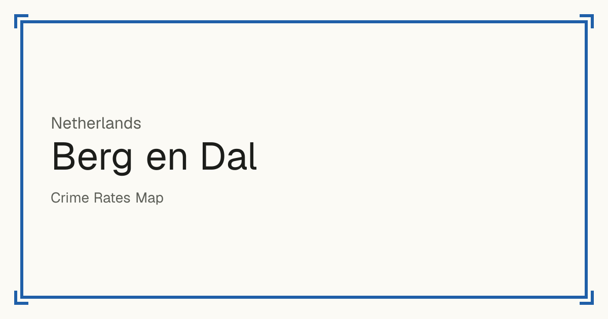 Berg en Dal, Netherlands: Safety scores from 1 to 10 for 35 places, each compared with other places in the same country or state.