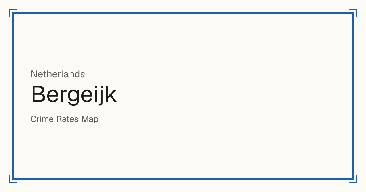 Bergeijk, Netherlands: Safety scores from 1 to 10 for 52 places, each compared with other places in the same country or state.