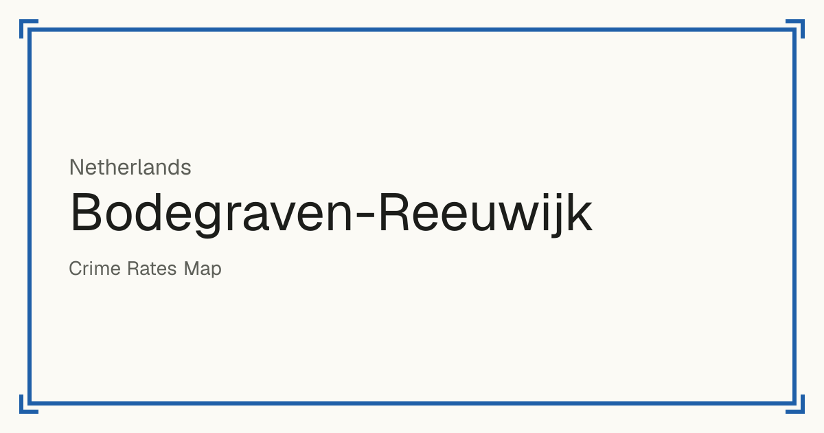Bodegraven-Reeuwijk, Netherlands: Safety scores from 1 to 10 for 45 places, each compared with other places in the same country or state.
