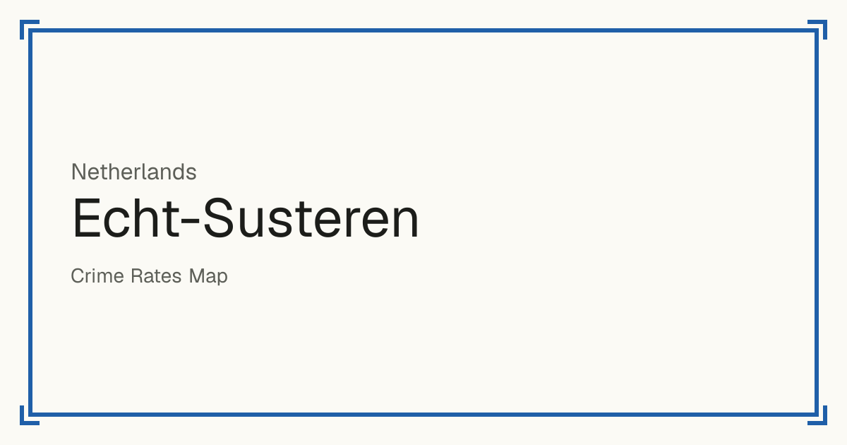 Echt-Susteren, Netherlands: Safety scores from 1 to 10 for 41 places, each compared with other places in the same country or state.