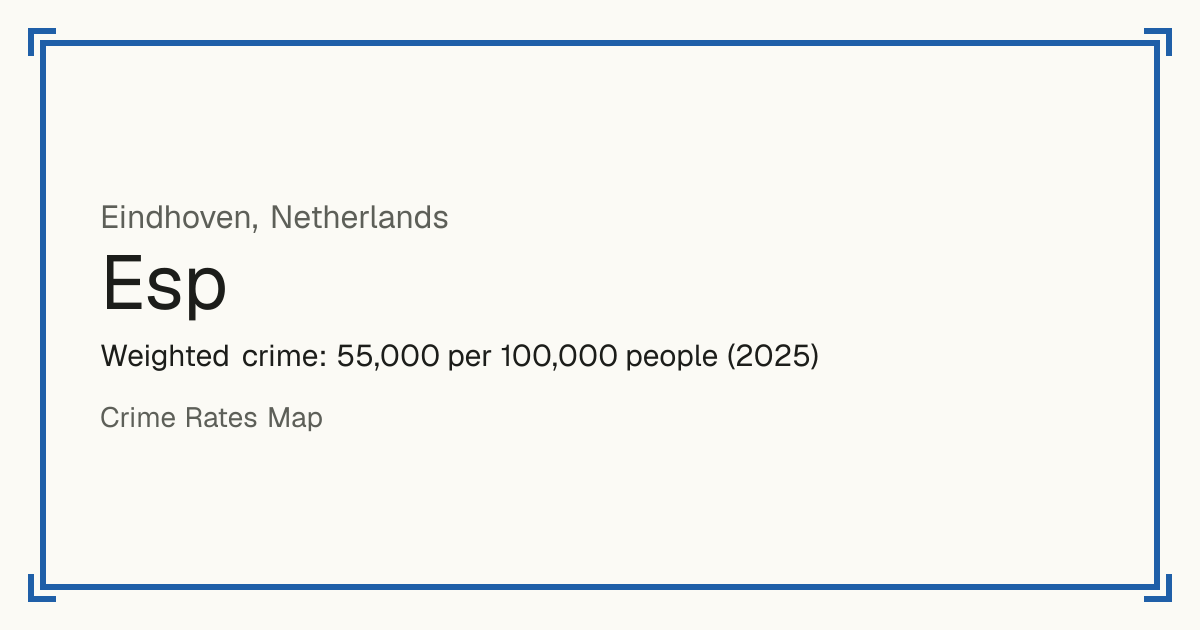 Esp, Netherlands: Weighted crime: 55,000 per 100,000 people (2025).