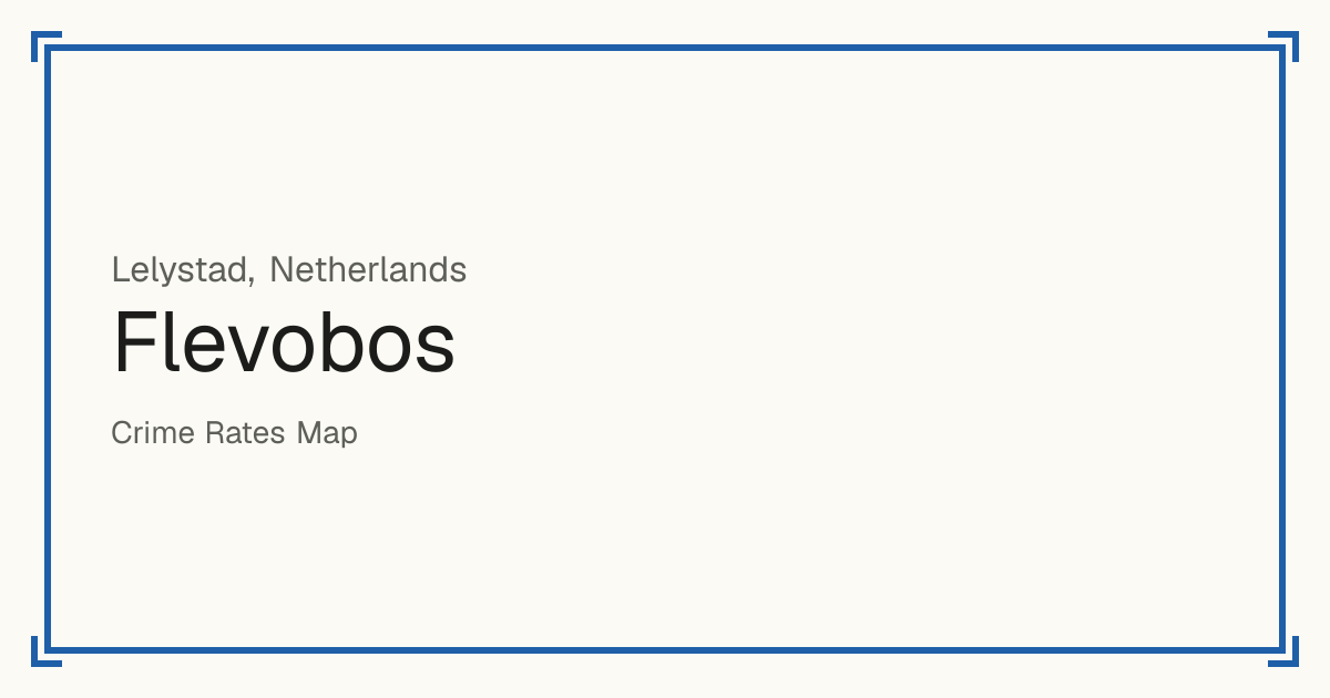 Flevobos, Netherlands: recorded crime per 100,000 people by type and a Safety score from 1 to 10 compared with other places in the same country or state.