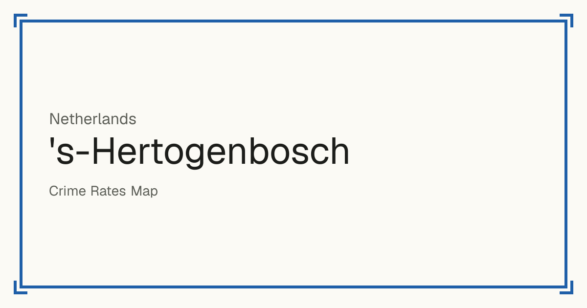 's-Hertogenbosch, Netherlands: Safety scores from 1 to 10 for 80 places, each compared with other places in the same country or state.