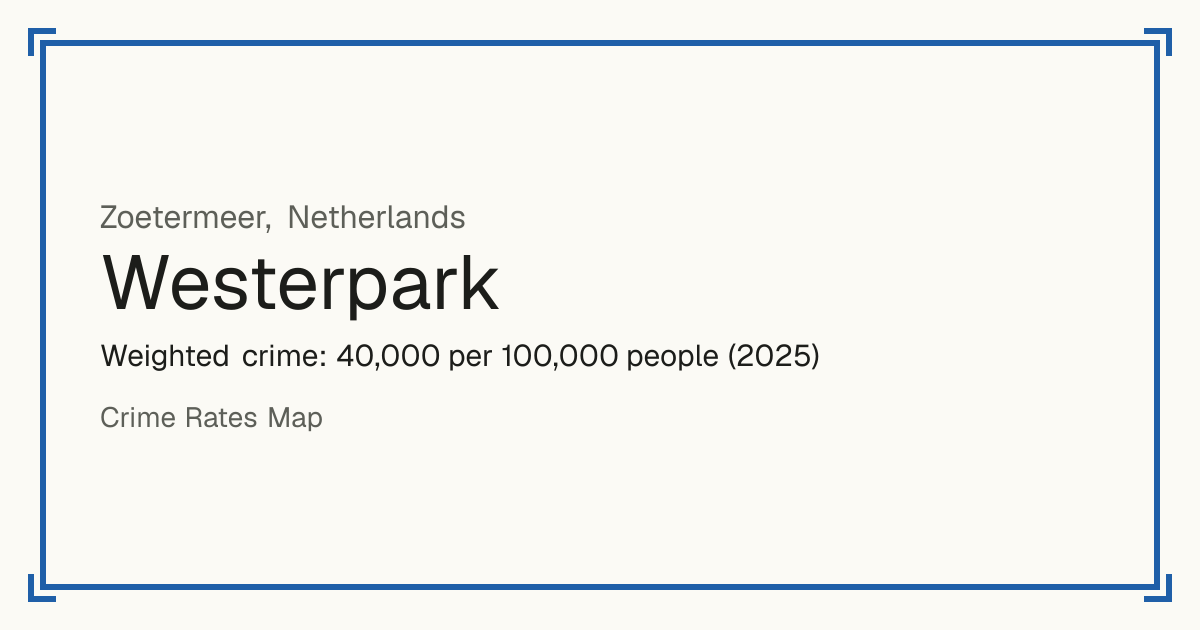 Westerpark, Zoetermeer, Netherlands: Weighted crime: 40,000 per 100,000 people (2025).