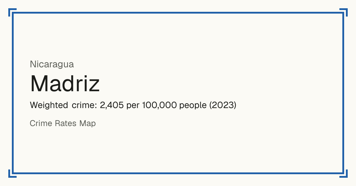 Madriz, Nicaragua: Weighted crime: 2,405 per 100,000 people (2023).
