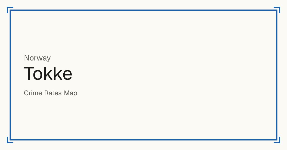 Tokke, Norway: recorded crime per 100,000 people by type and a Safety score from 1 to 10 compared with other places in the same country or state.