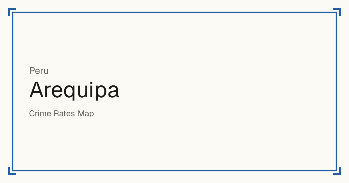Arequipa, Peru: Safety scores from 1 to 10 for 94 places, each compared with other places in the same country or state.