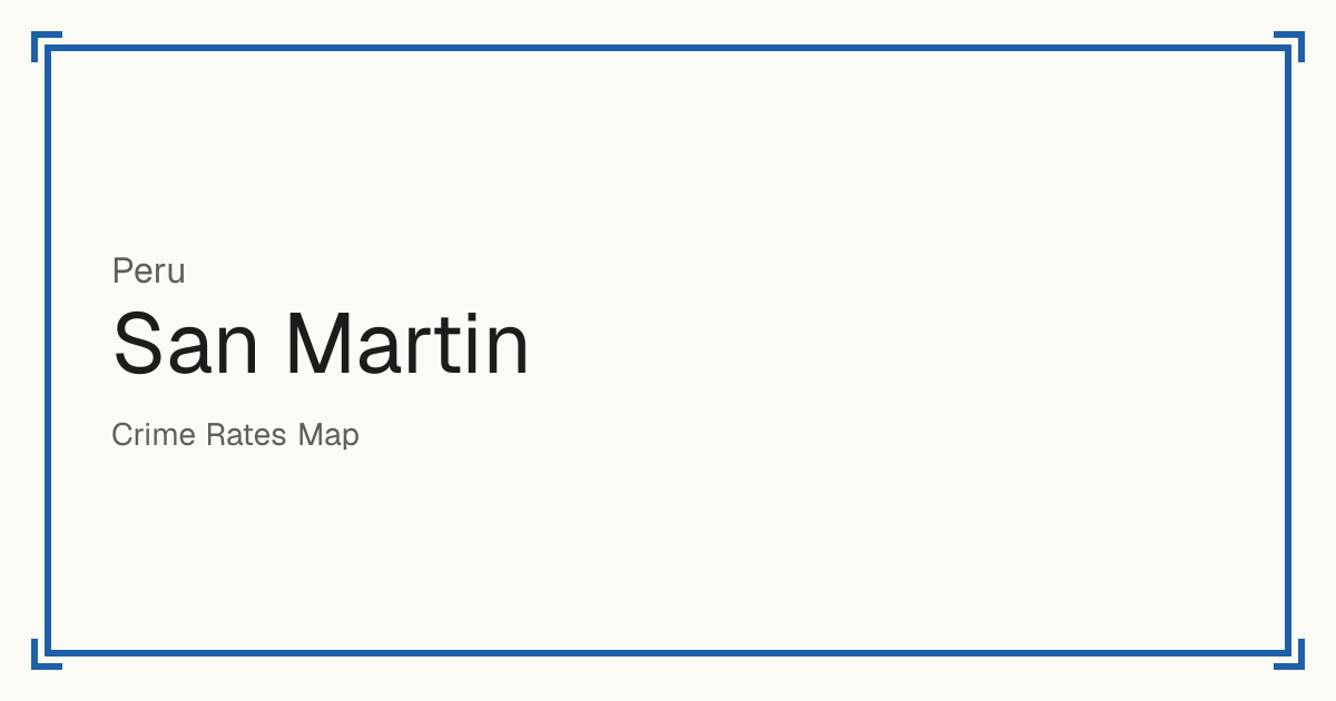 San Martin, Peru: Safety scores from 1 to 10 for 76 places, each compared with other places in the same country or state.