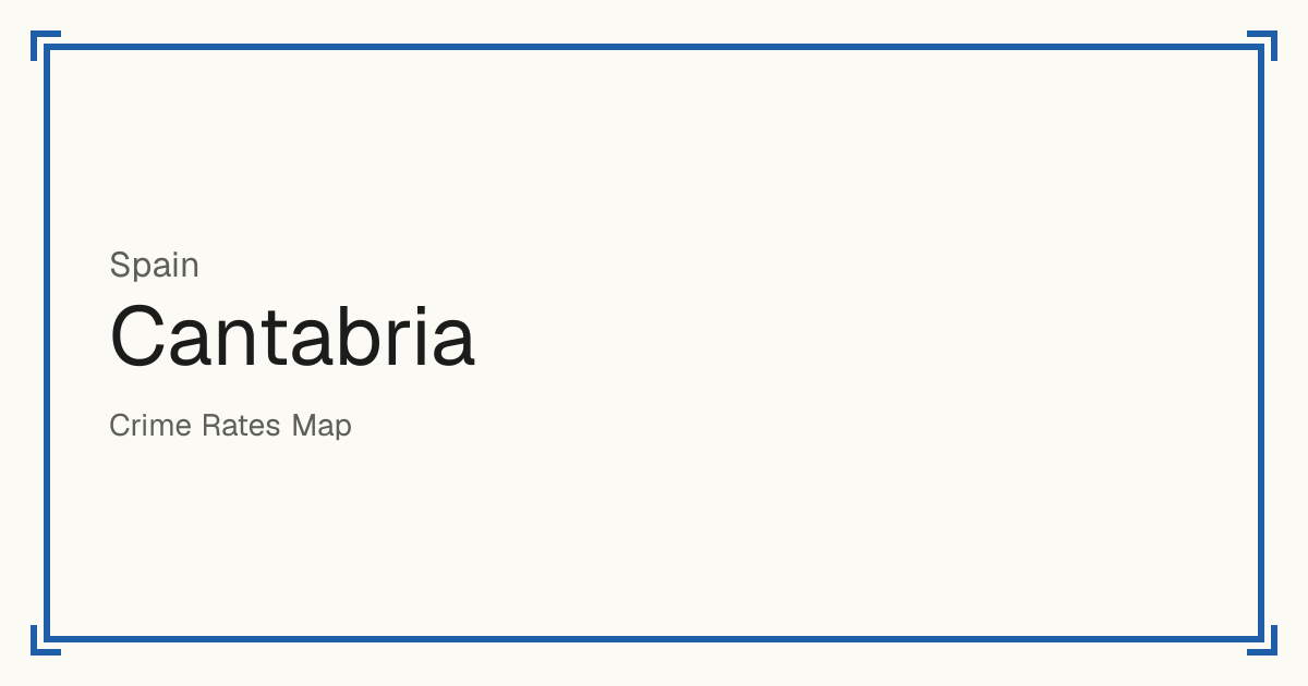Cantabria, Spain: Safety scores from 1 to 10 for 5 places, each compared with other places in the same country or state.