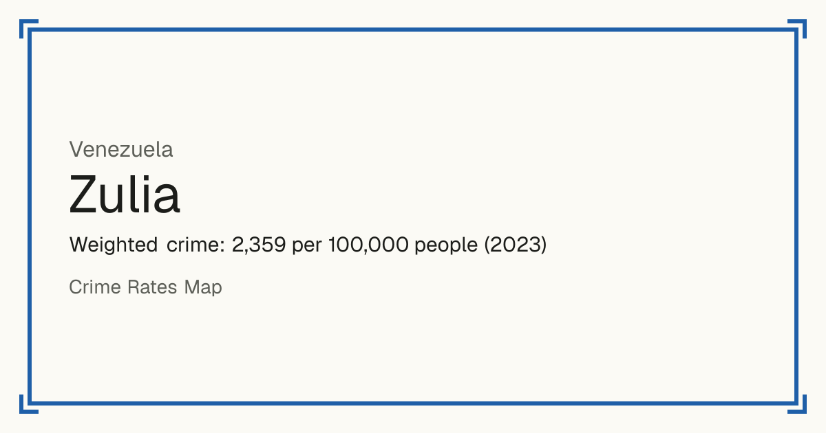Zulia, Venezuela: Weighted crime: 2,359 per 100,000 people (2023).