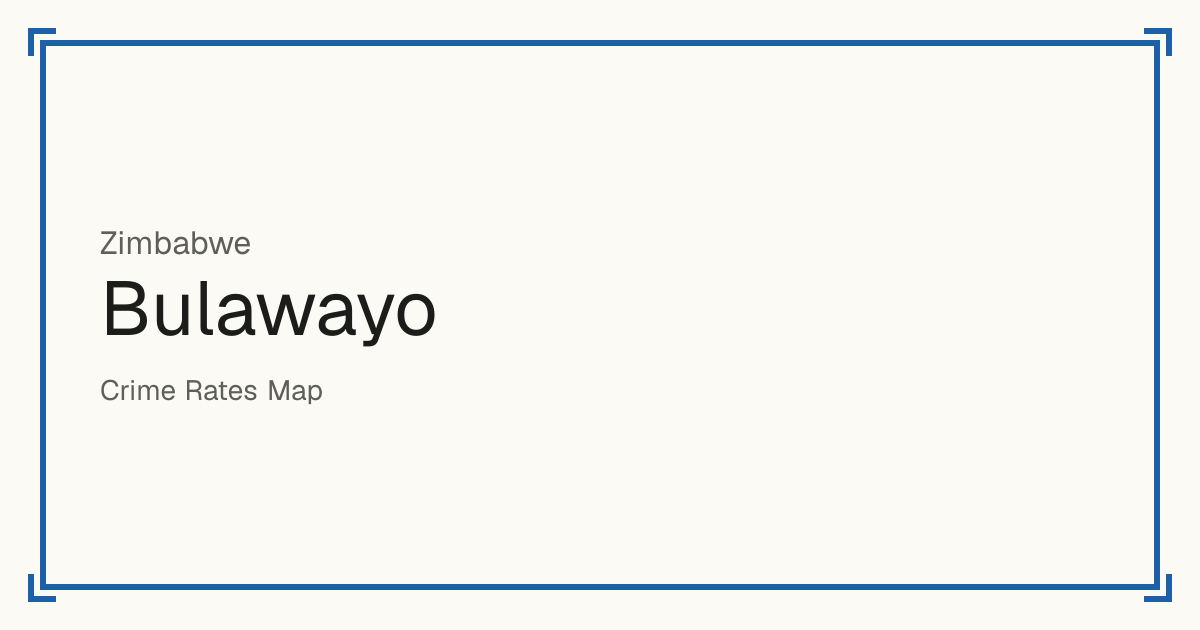 Bulawayo, Zimbabwe: recorded crime per 100,000 people by type and a Safety score from 1 to 10 compared with other places in the same country or state.