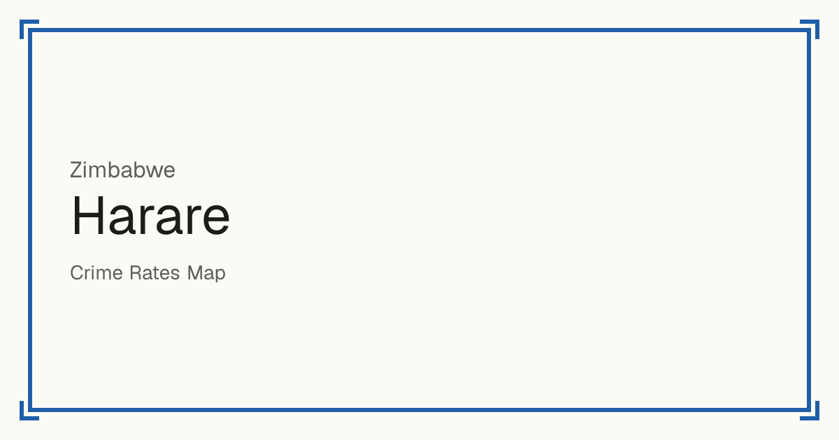Harare, Zimbabwe: recorded crime per 100,000 people by type and a Safety score from 1 to 10 compared with other places in the same country or state.