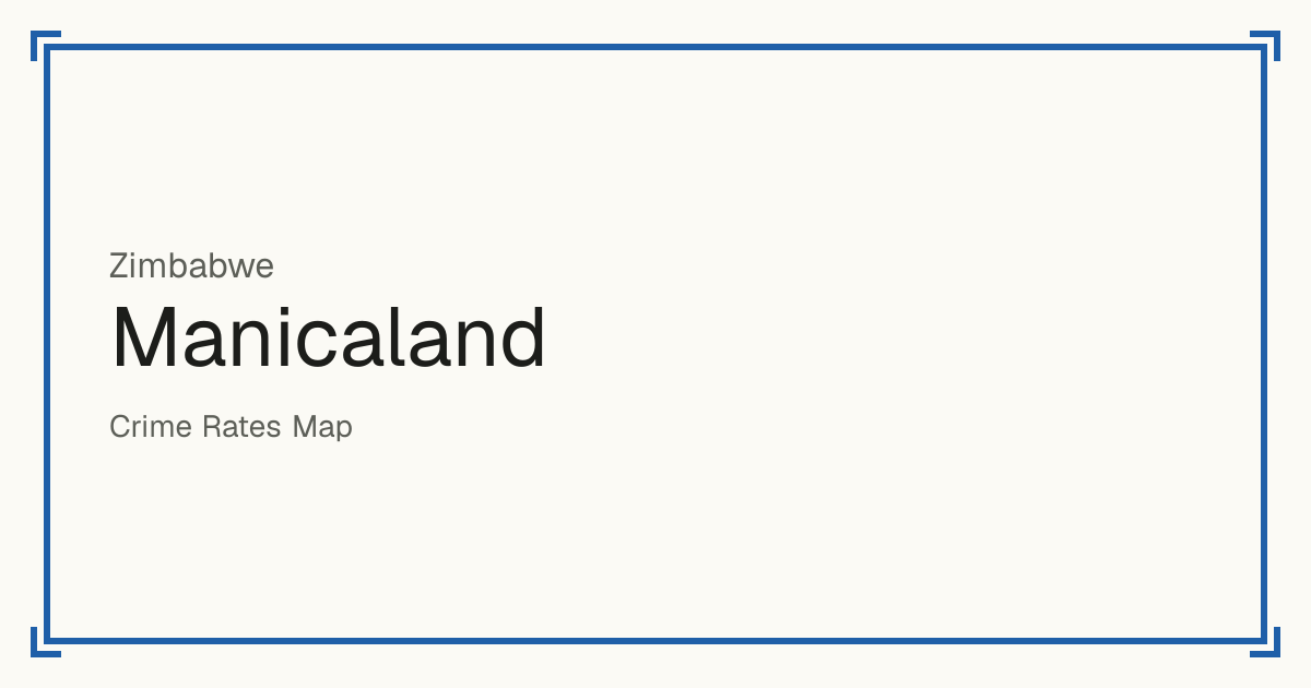 Manicaland, Zimbabwe: recorded crime per 100,000 people by type and a Safety score from 1 to 10 compared with other places in the same country or state.