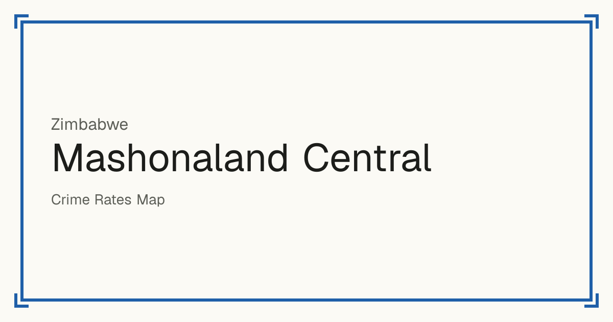 Mashonaland Central, Zimbabwe: recorded crime per 100,000 people by type and a Safety score from 1 to 10 compared with other places in the same country or state.