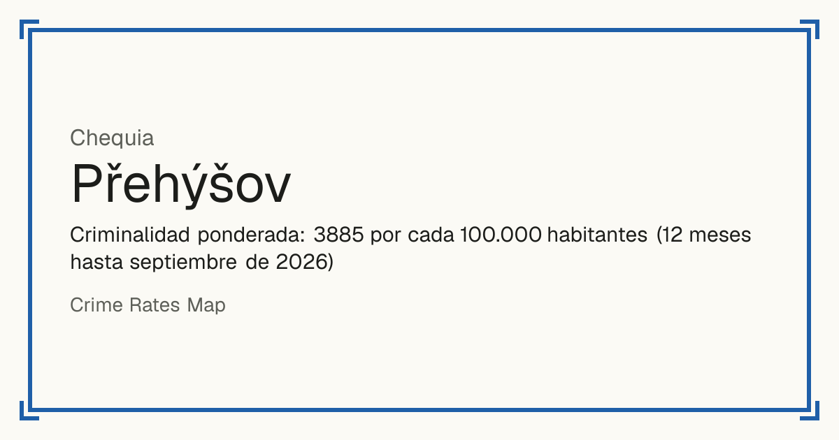 Přehýšov, Chequia: Criminalidad ponderada: 3885 por cada 100.000 habitantes (12 meses hasta septiembre de 2026).