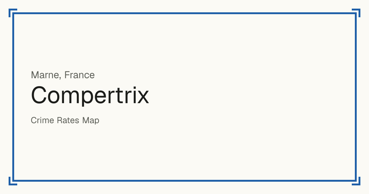 Compertrix, France : infractions enregistrées pour 100 000 habitants par type et un score de sécurité de 1 à 10 comparé aux autres lieux du même pays ou État.