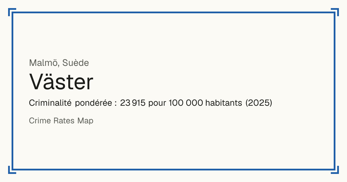 Väster, Suède: Criminalité pondérée : 23 915 pour 100 000 habitants (2025).