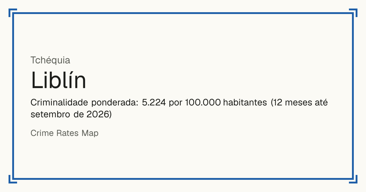 Liblín, Tchéquia: Criminalidade ponderada: 5.224 por 100.000 habitantes (12 meses até setembro de 2026).