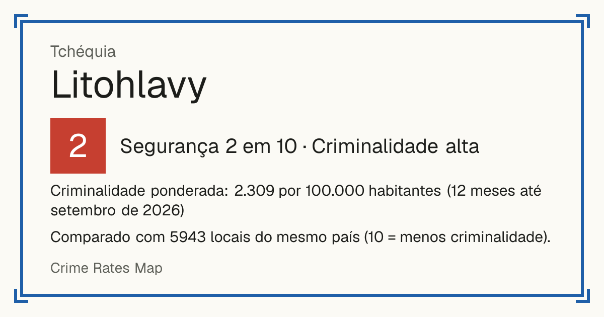 Litohlavy, Tchéquia: Segurança 2 em 10 (Criminalidade alta). Criminalidade ponderada: 2.309 por 100.000 habitantes (12 meses até setembro de 2026).