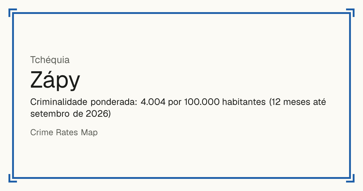 Zápy, Tchéquia: Criminalidade ponderada: 4.004 por 100.000 habitantes (12 meses até setembro de 2026).