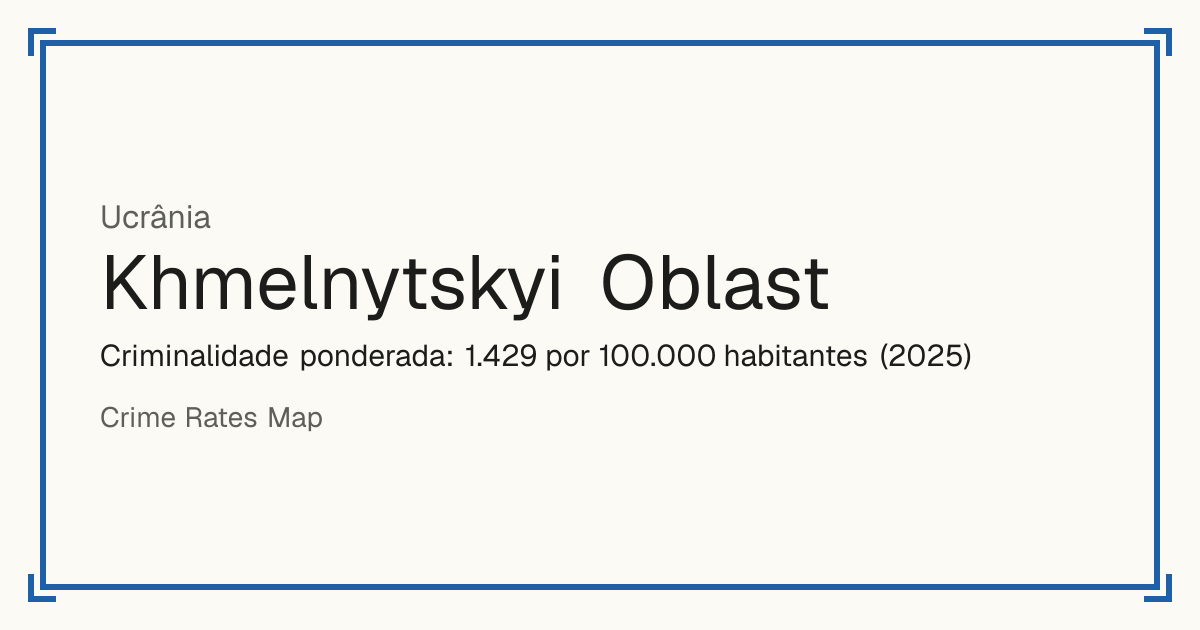 Khmelnytskyi Oblast, Ucrânia: Criminalidade ponderada: 1.429 por 100.000 habitantes (2025).